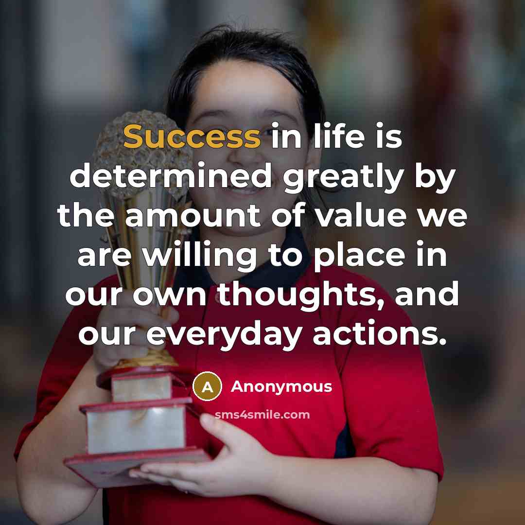 “Success in life is determined greatly by the amount of…” quote by Anonymous