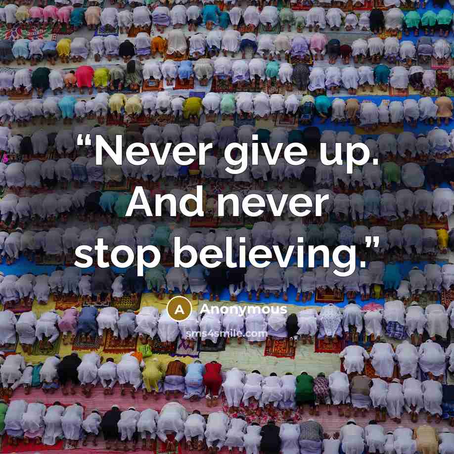 “Never give up. And never stop believing.” quote by Anonymous