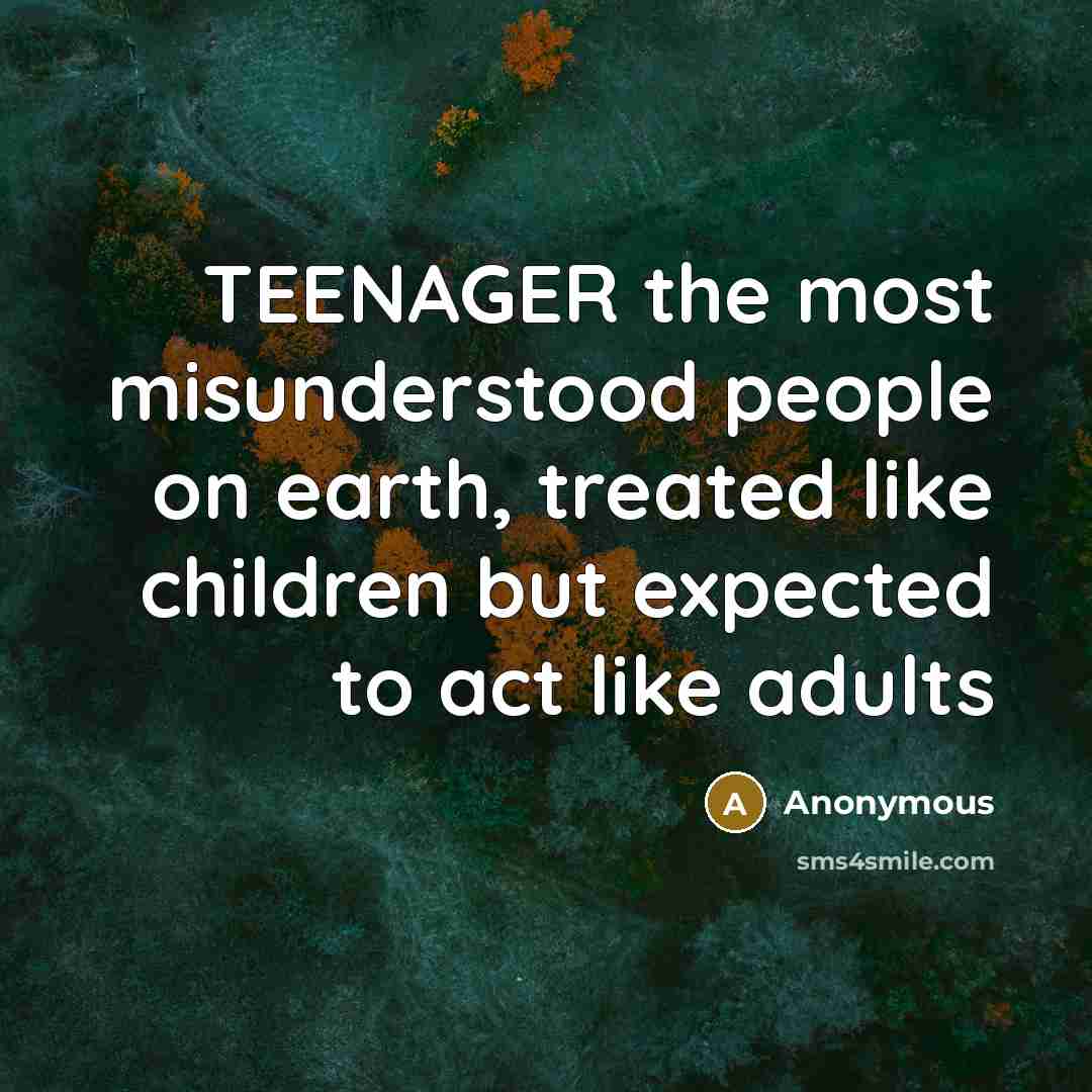 “TEENAGER the most misunderstood people on earth, treated like children…” quote by Anonymous