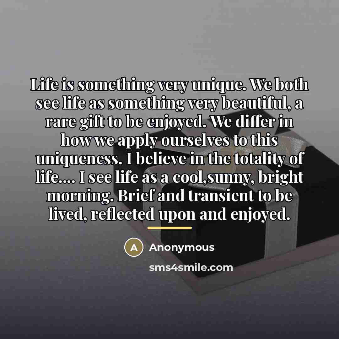 “Life is something very unique. We both see life as…” quote by Anonymous