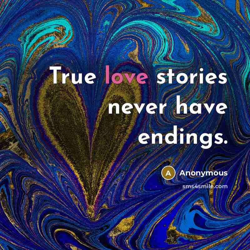 “True love stories never have endings.…” quote by Anonymous