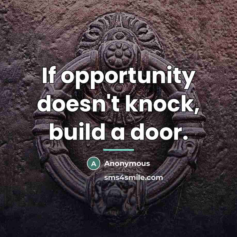 “If opportunity doesn't knock, build a door.…” quote by Anonymous