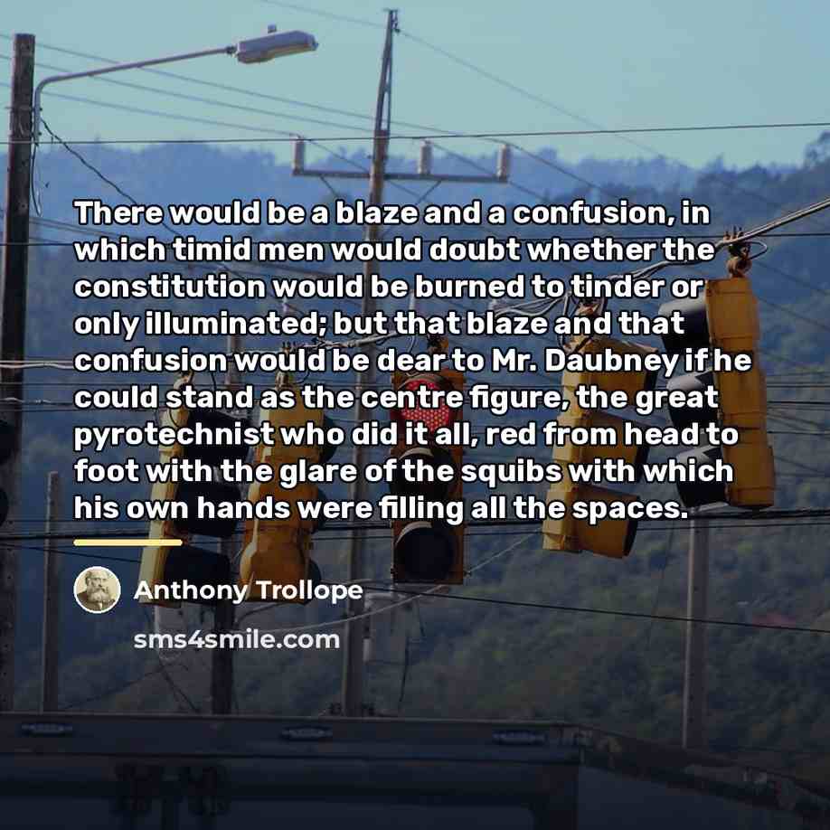 “There would be a blaze and a confusion, in which…” quote by Anthony Trollope