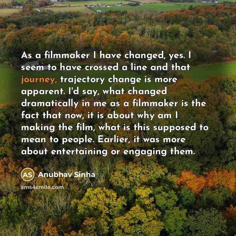 “As a filmmaker I have changed, yes. I seem to…” quote by Anubhav Sinha