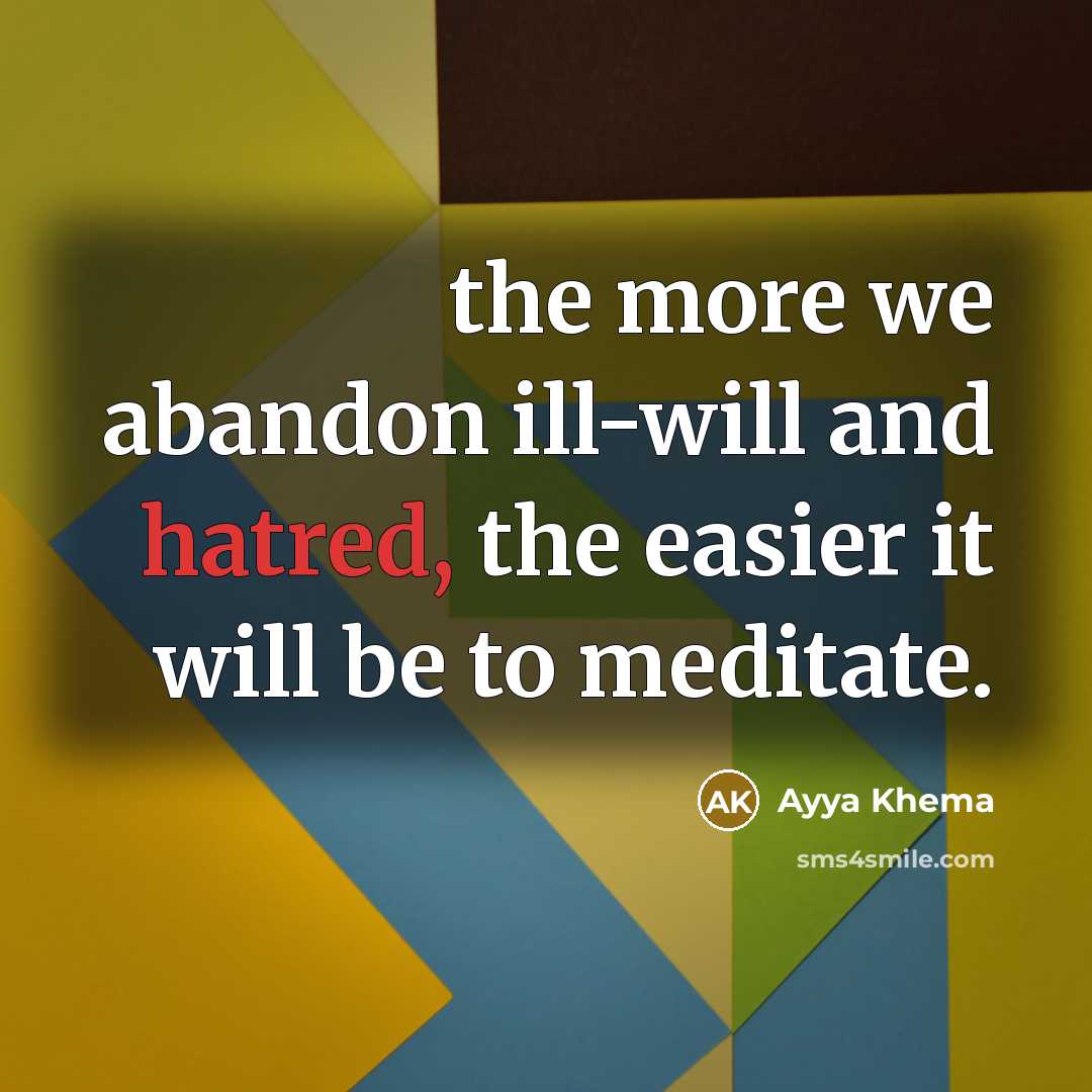 “the more we abandon ill-will and hatred, the easier it…” quote by Ayya Khema