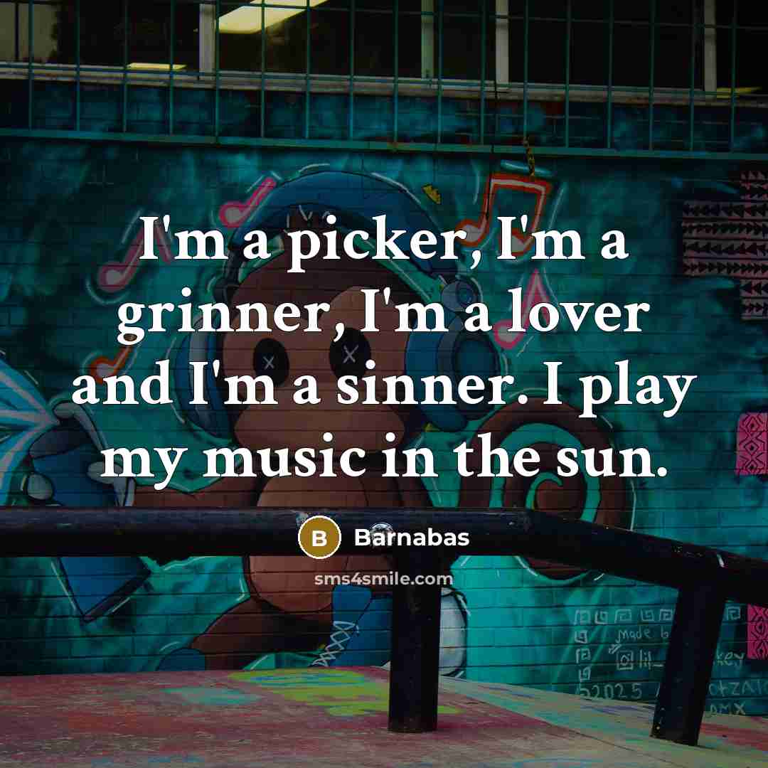 “I'm a picker, I'm a grinner, I'm a lover and…” quote by Barnabas