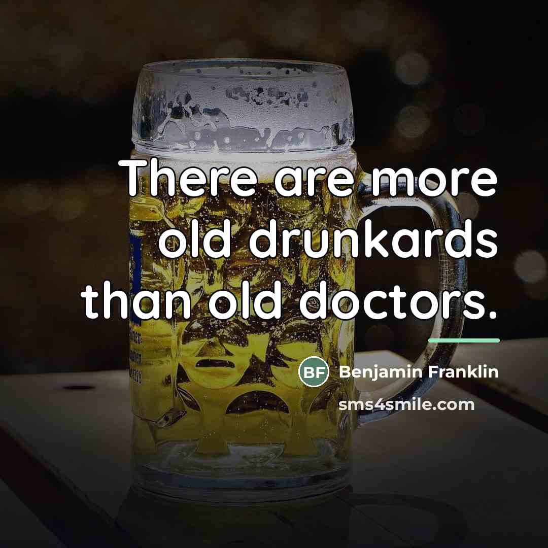“There are more old drunkards than old doctors.…” quote by Benjamin Franklin