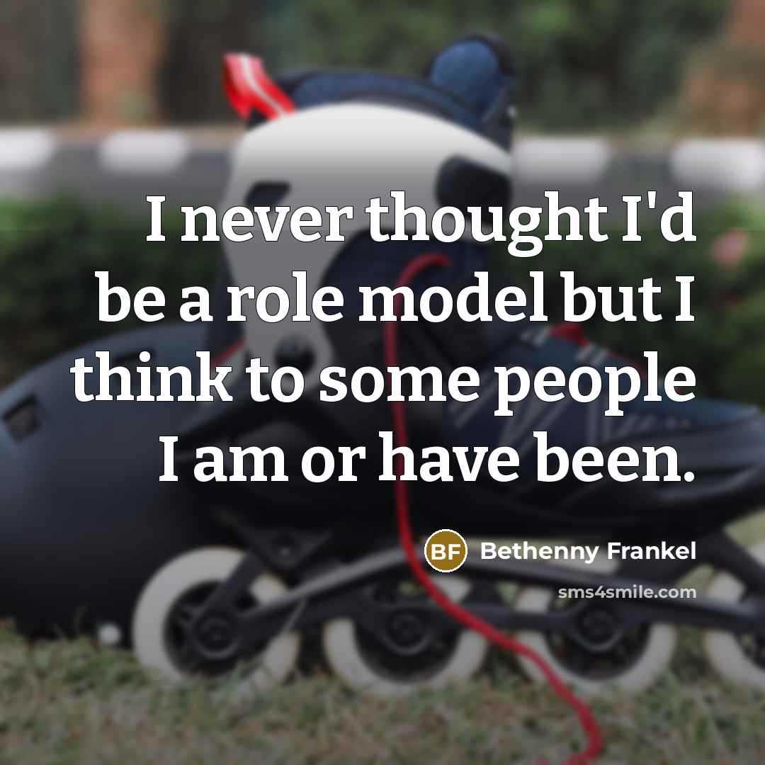 “I never thought I'd be a role model but I…” quote by Bethenny Frankel