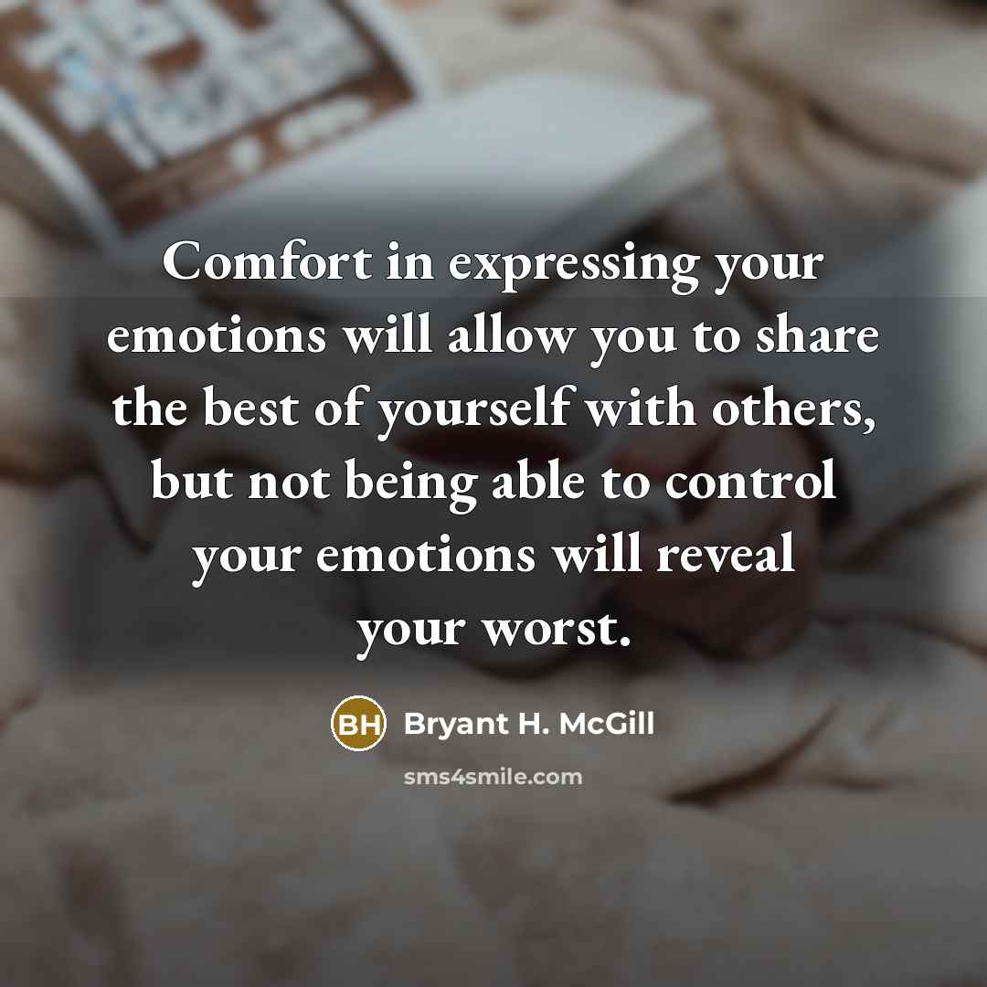 “Comfort in expressing your emotions will allow you to share…” quote by Bryant H. McGill