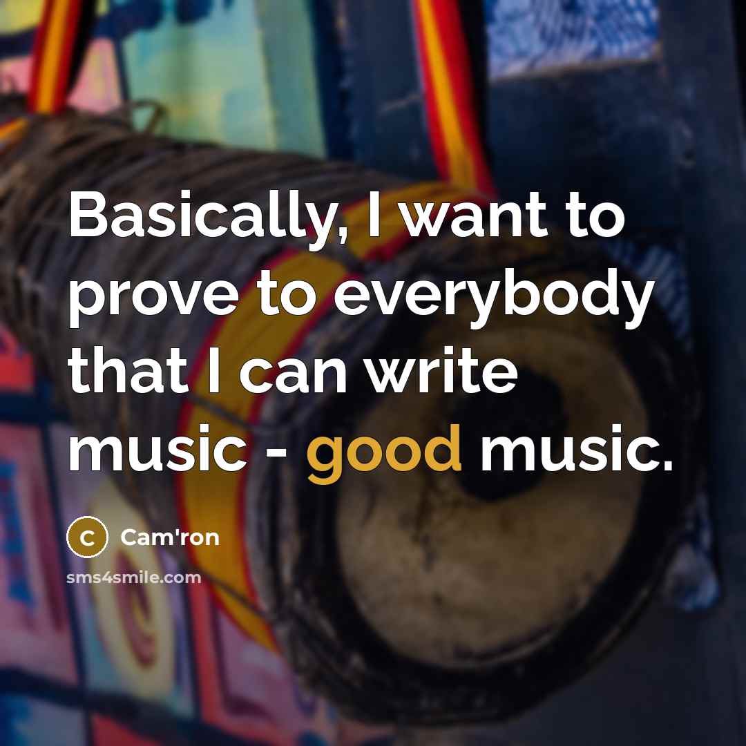 “Basically, I want to prove to everybody that I can…” quote by Cam'ron