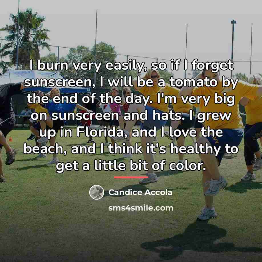 “I burn very easily, so if I forget sunscreen, I…” quote by Candice Accola