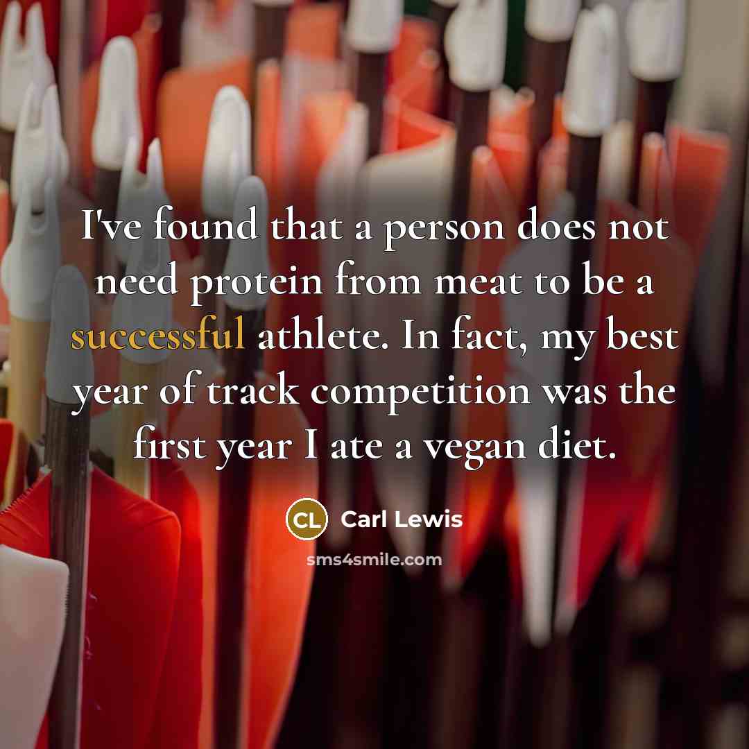 “I've found that a person does not need protein from…” quote by Carl Lewis