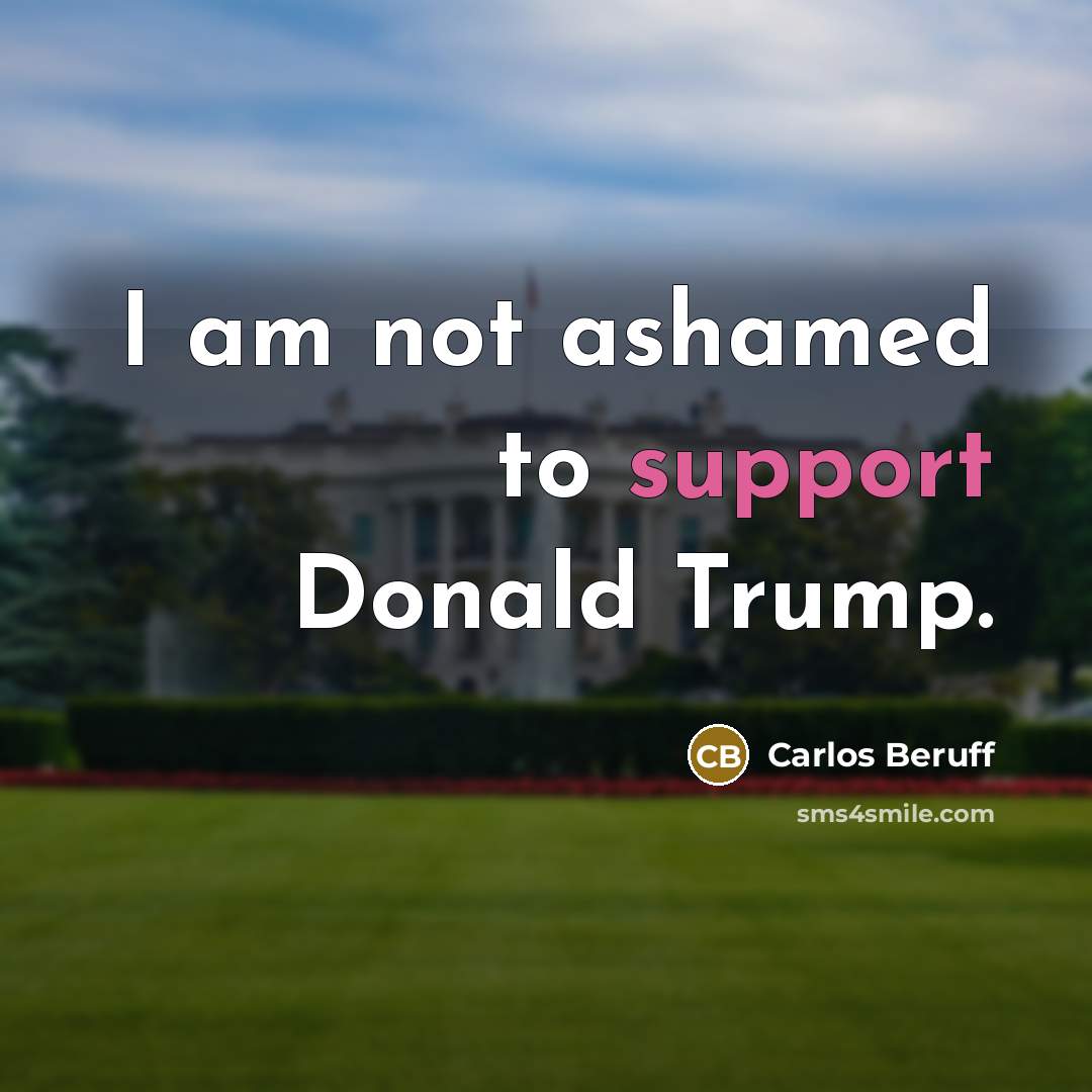 “I am not ashamed to support Donald Trump.…” quote by Carlos Beruff