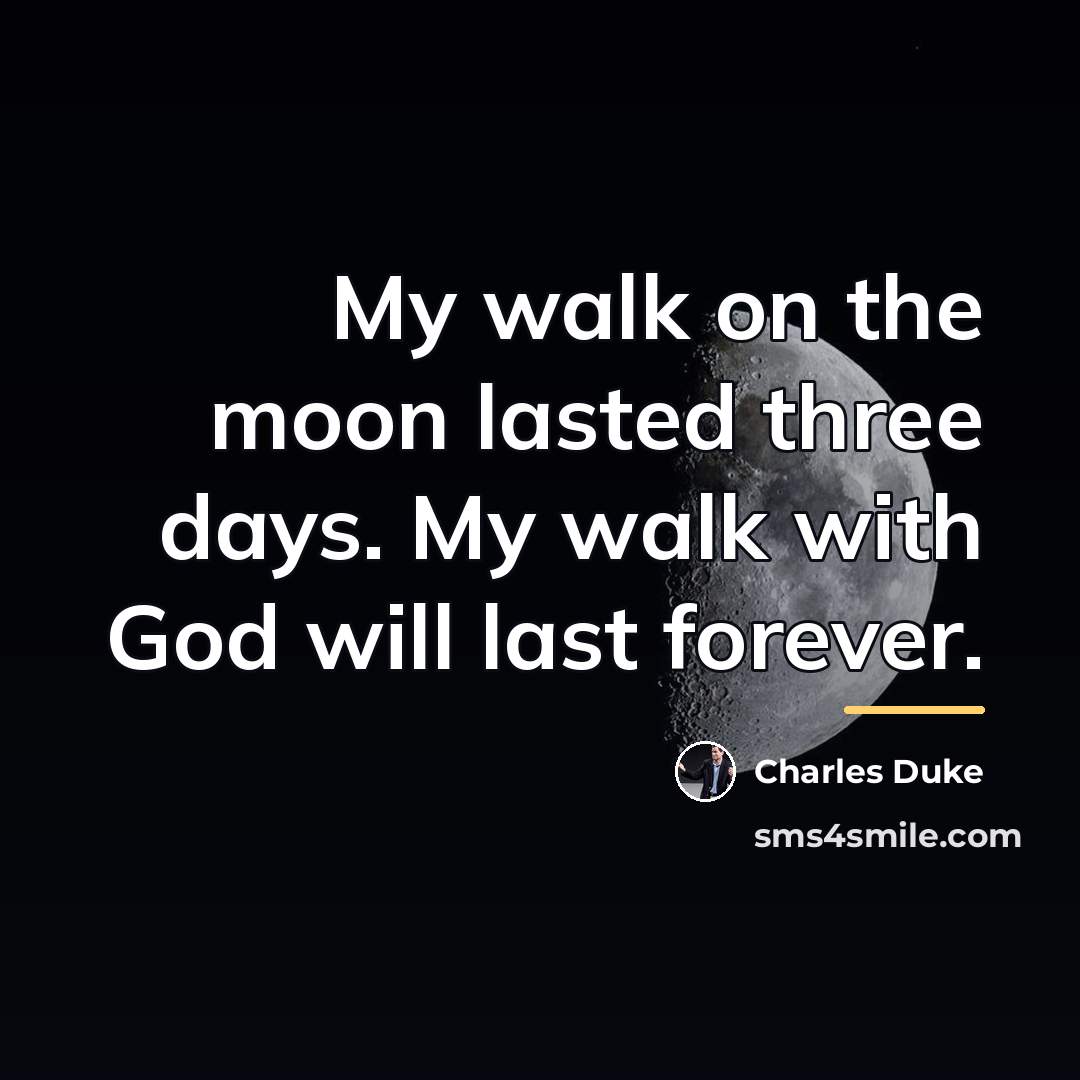 “My walk on the moon lasted three days. My walk…” quote by Charles Duke