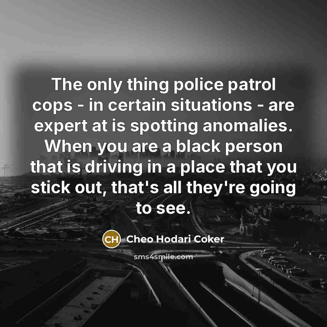 “The only thing police patrol cops - in certain situations…” quote by Cheo Hodari Coker
