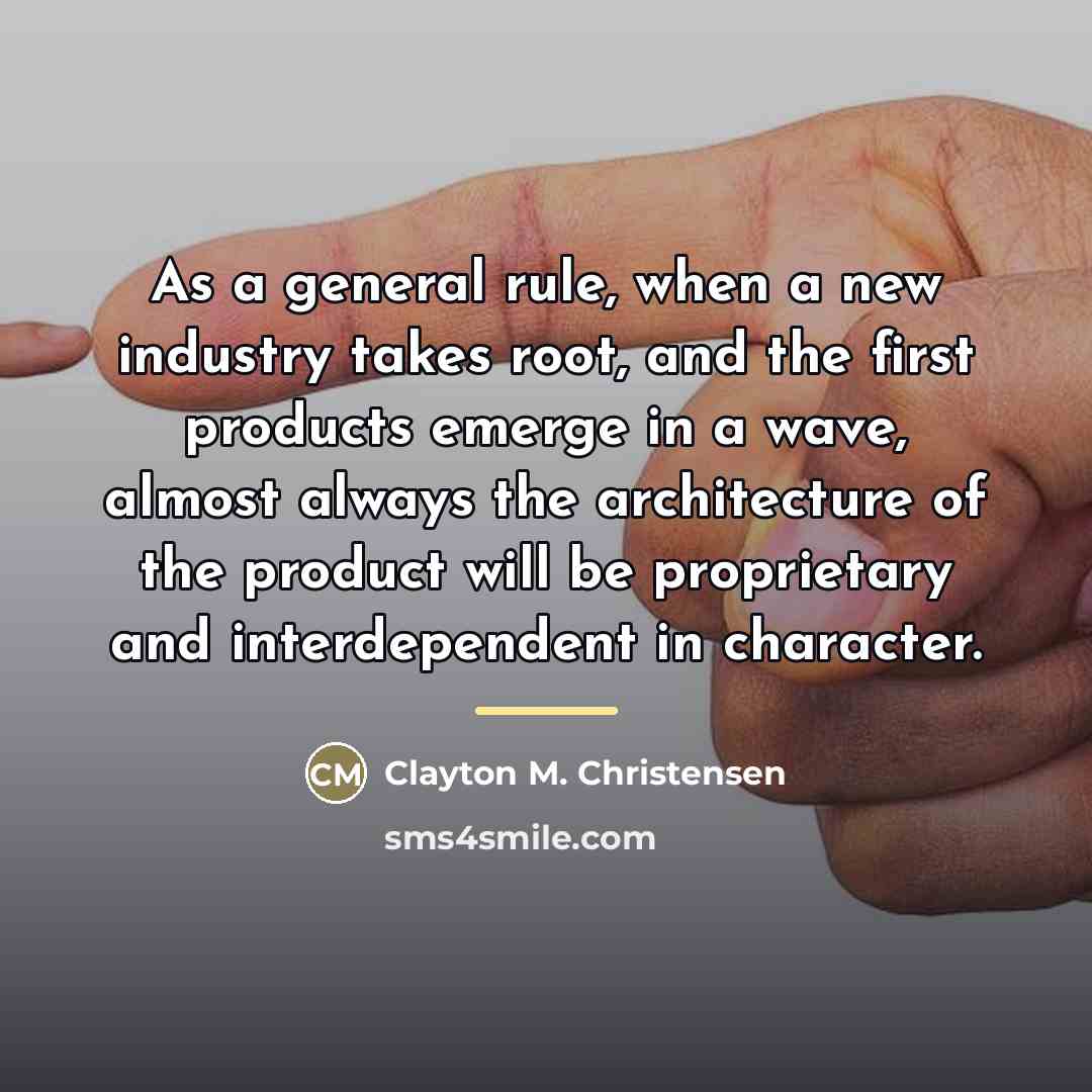 “As a general rule, when a new industry takes root,…” quote by Clayton M. Christensen