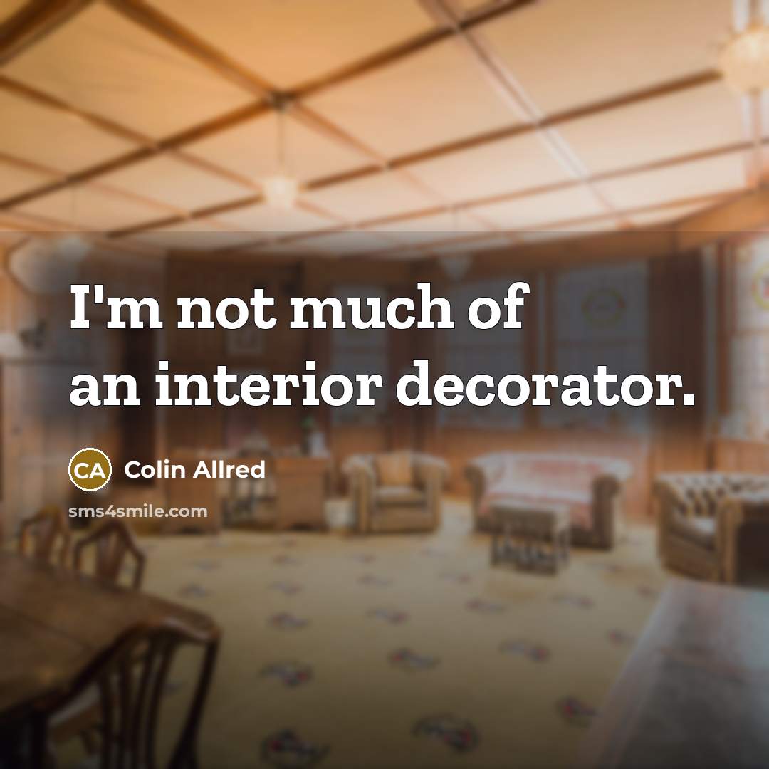 “I'm not much of an interior decorator.…” quote by Colin Allred