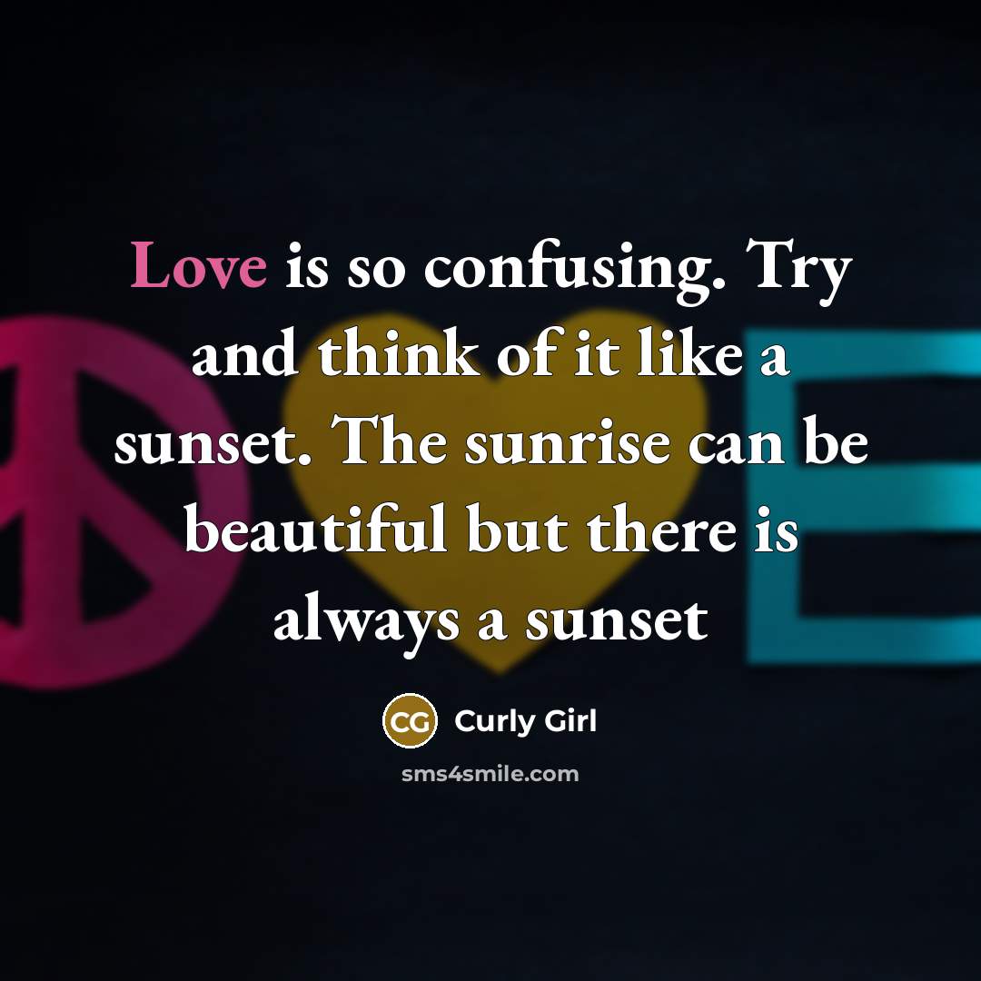 “Love is so confusing. Try and think of it like…” quote by Curly Girl