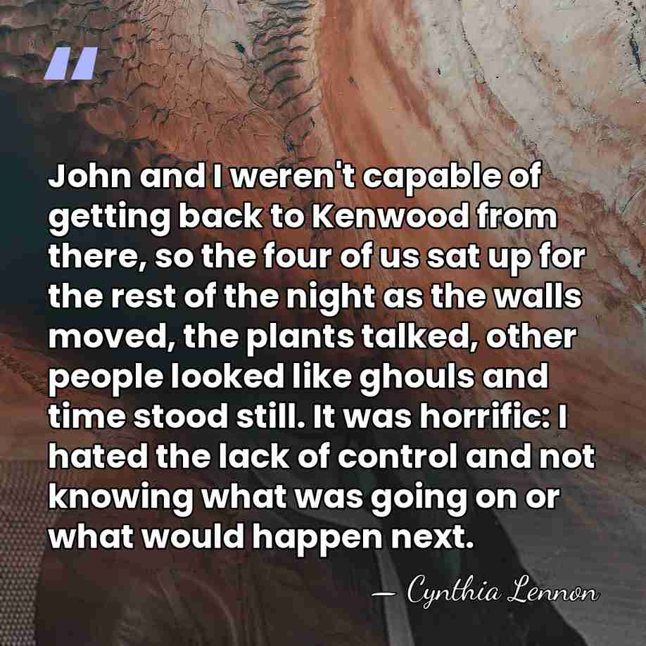 John and I weren't capable of getting back to Kenwood from there,&hellip; - Cynthia Lennon