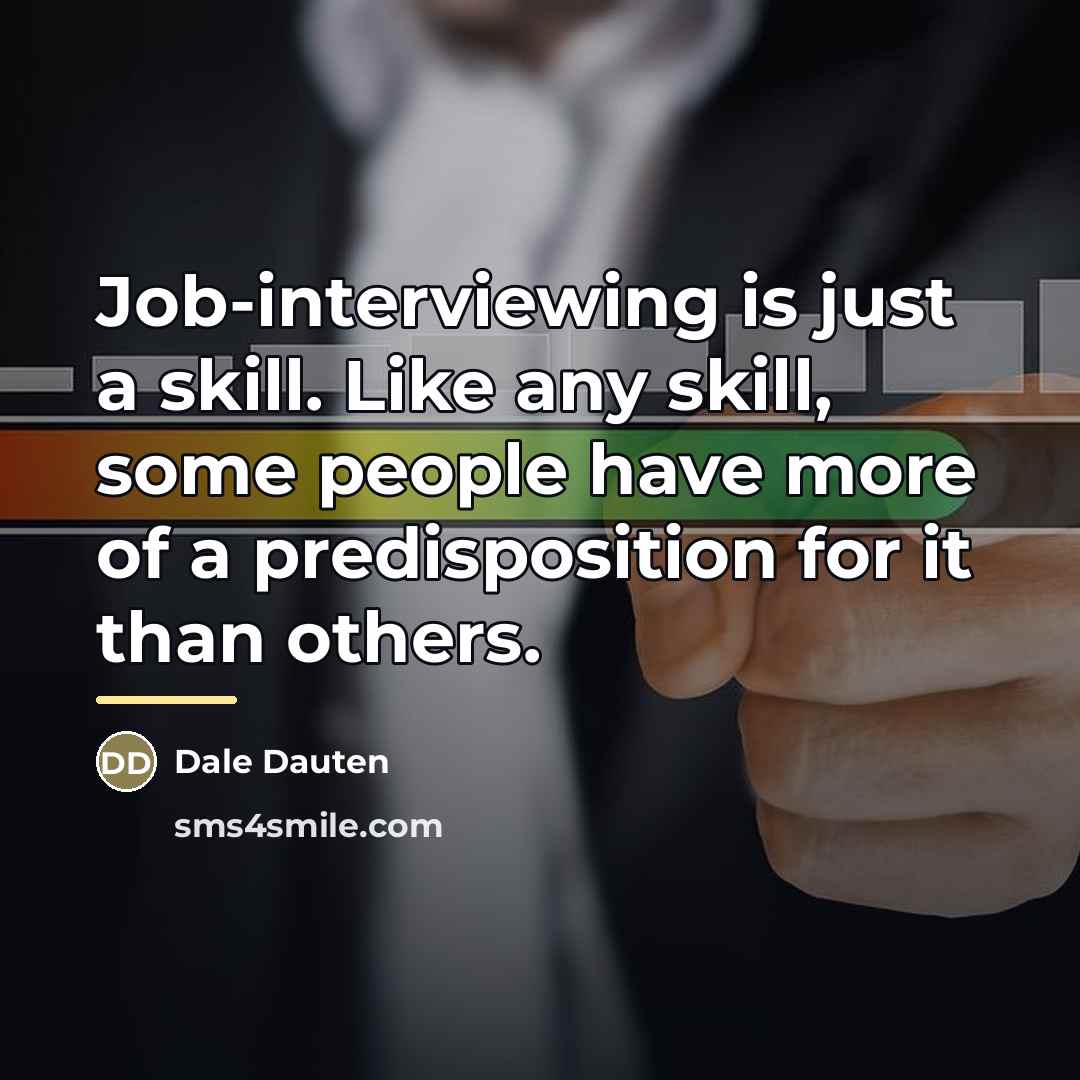 “Job-interviewing is just a skill. Like any skill, some people…” quote by Dale Dauten