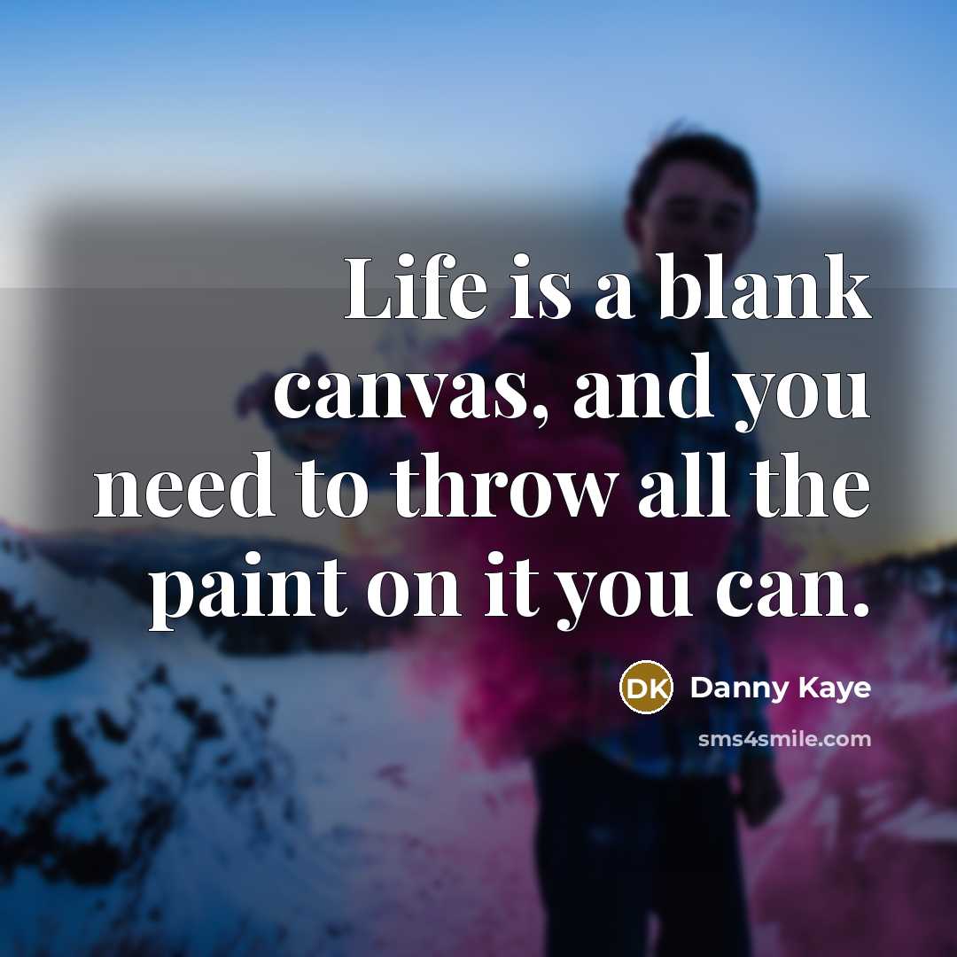 “Life is a blank canvas, and you need to throw…” quote by Danny Kaye