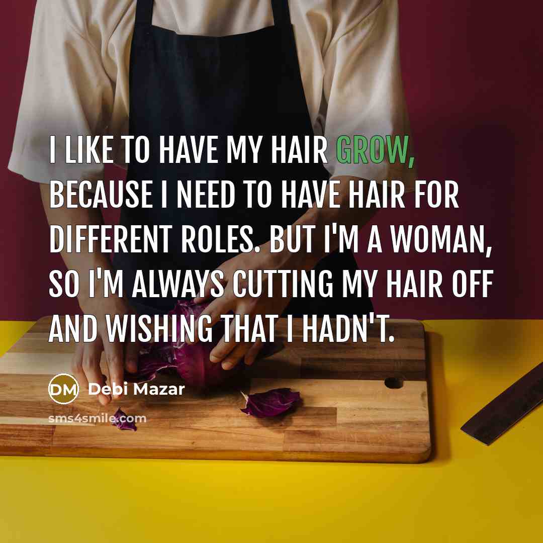 “I like to have my hair grow, because I need…” quote by Debi Mazar