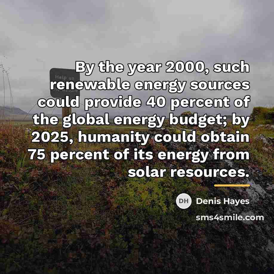 “By the year 2000, such renewable energy sources could provide…” quote by Denis Hayes