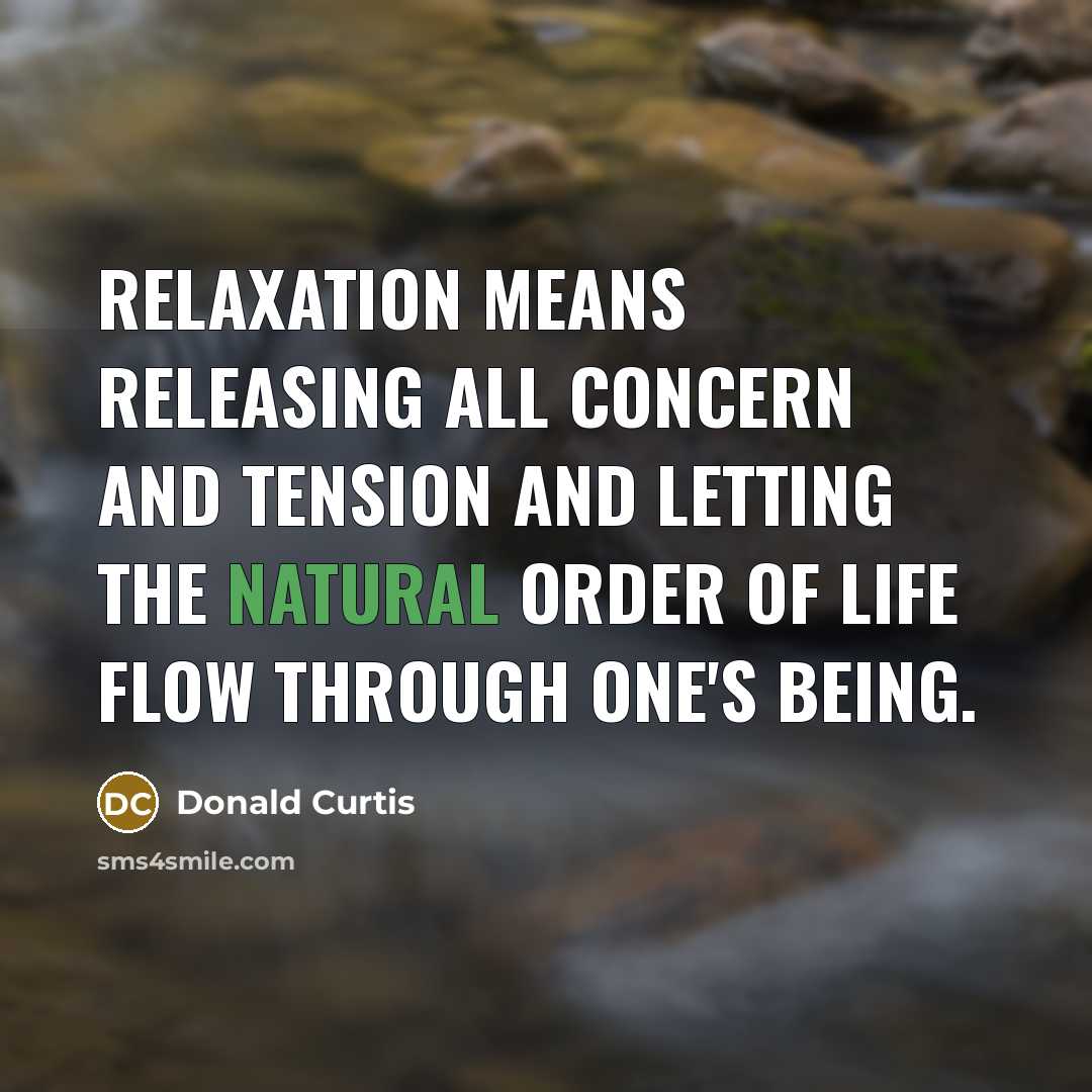 “Relaxation means releasing all concern and tension and letting the…” quote by Donald Curtis