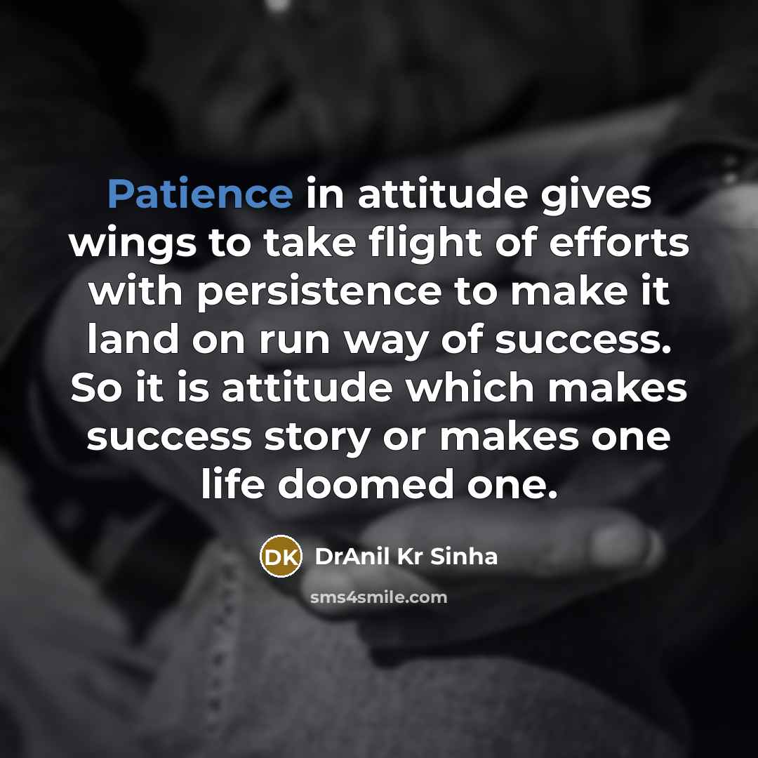 “Patience in attitude gives wings to take flight of efforts…” quote by DrAnil Kr Sinha