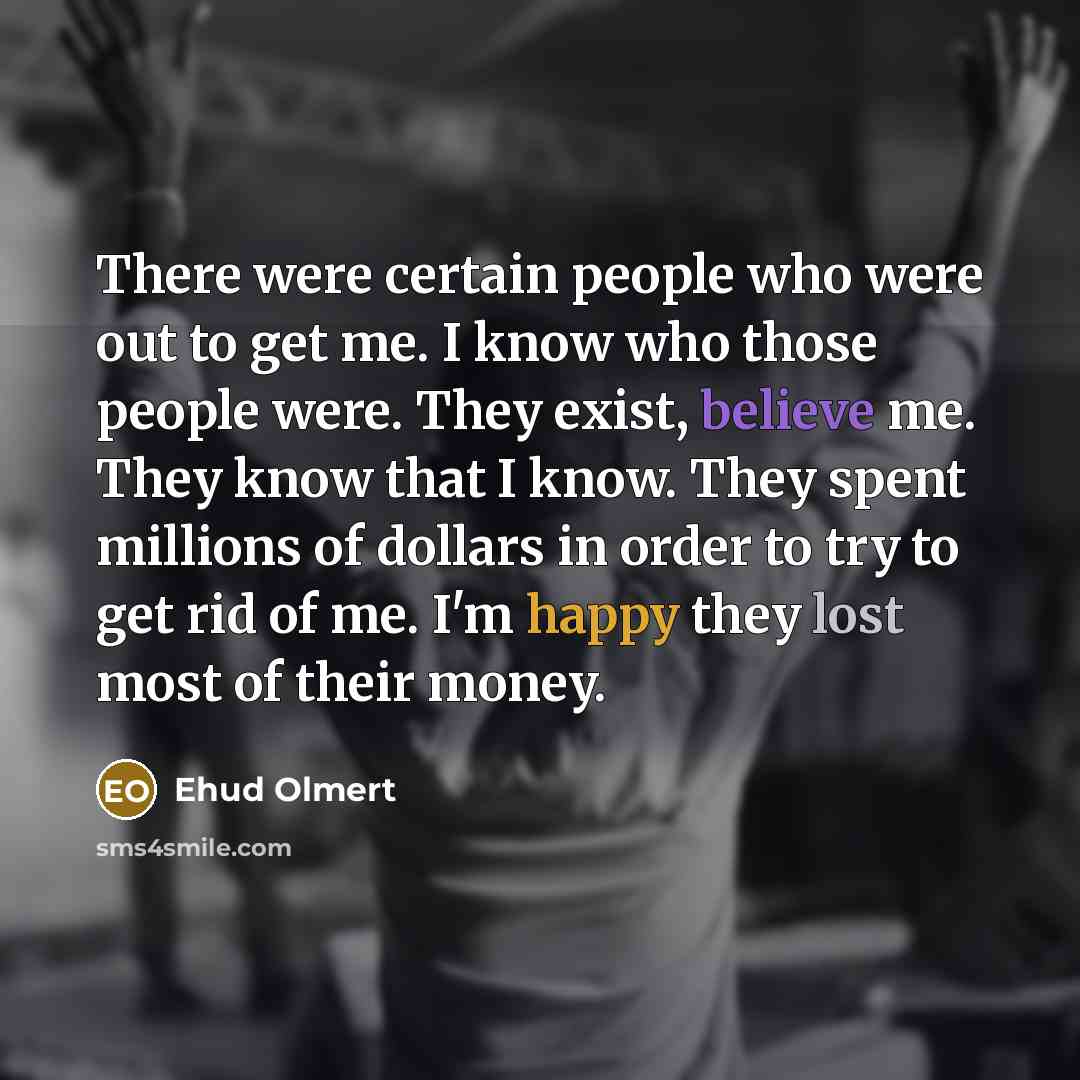 “There were certain people who were out to get me.…” quote by Ehud Olmert