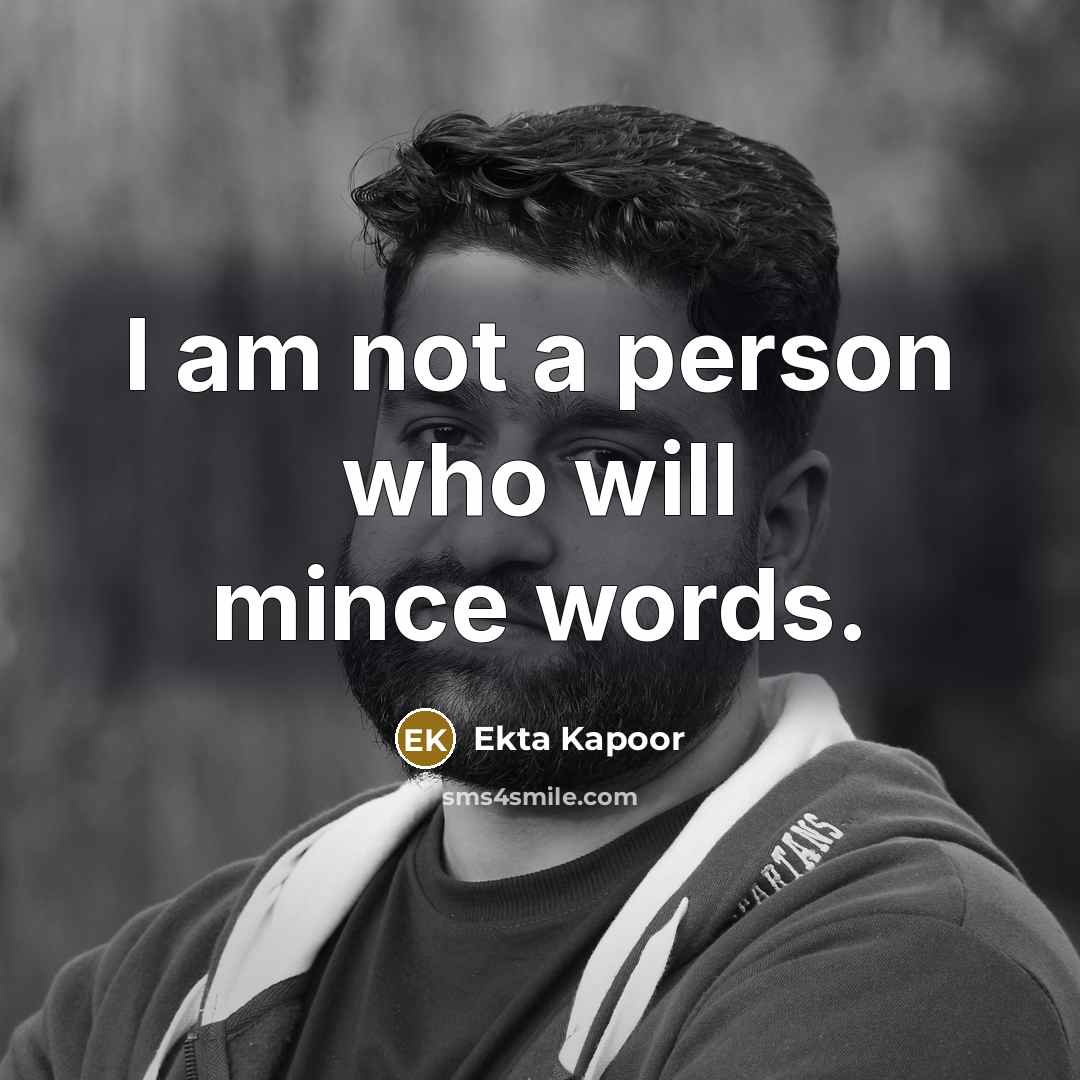 “I am not a person who will mince words.…” quote by Ekta Kapoor