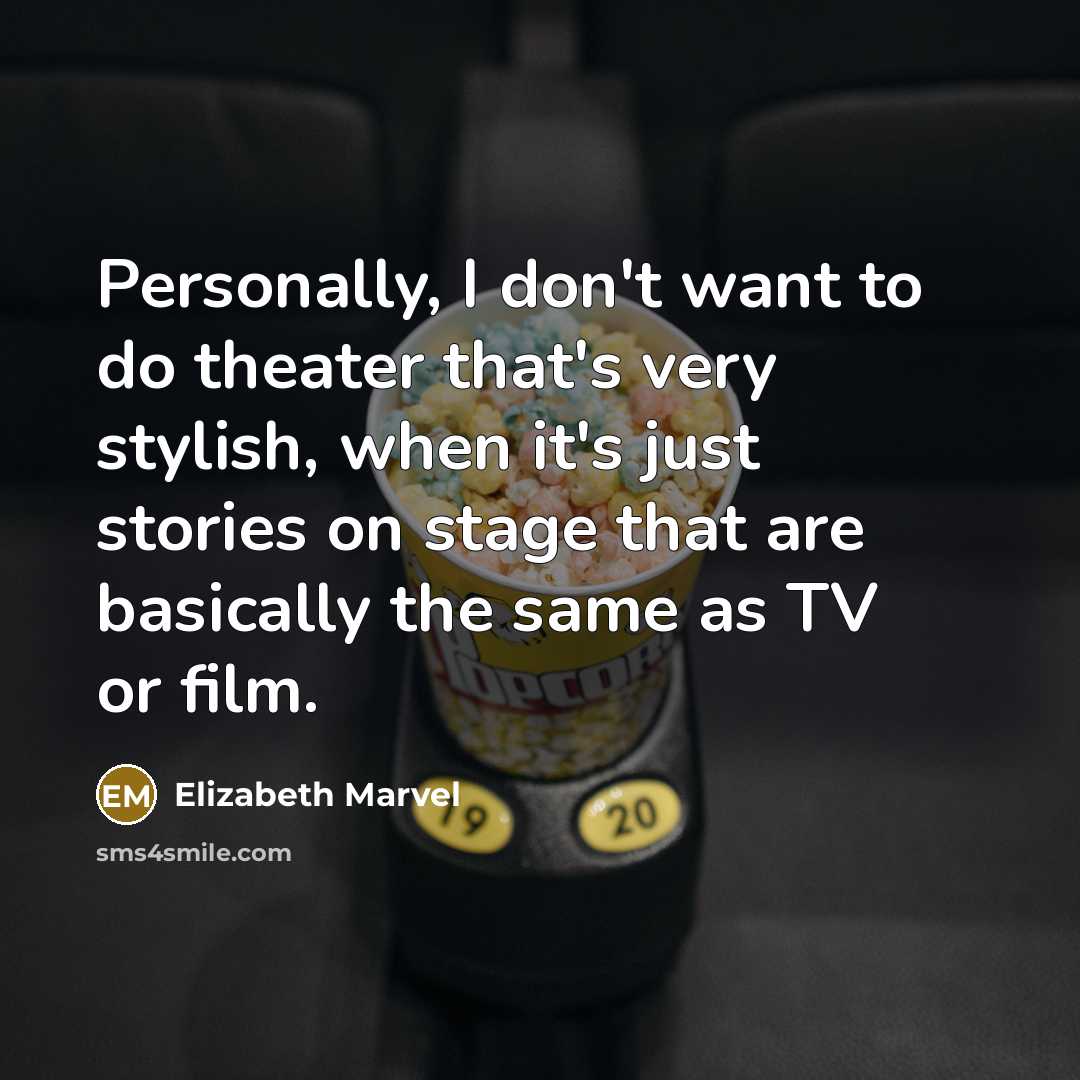 “Personally, I don't want to do theater that's very stylish,…” quote by Elizabeth Marvel