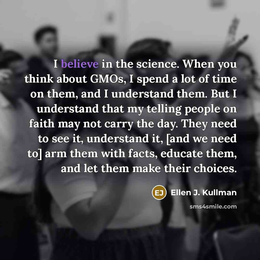 “I believe in the science. When you think about GMOs,…” quote by Ellen J. Kullman