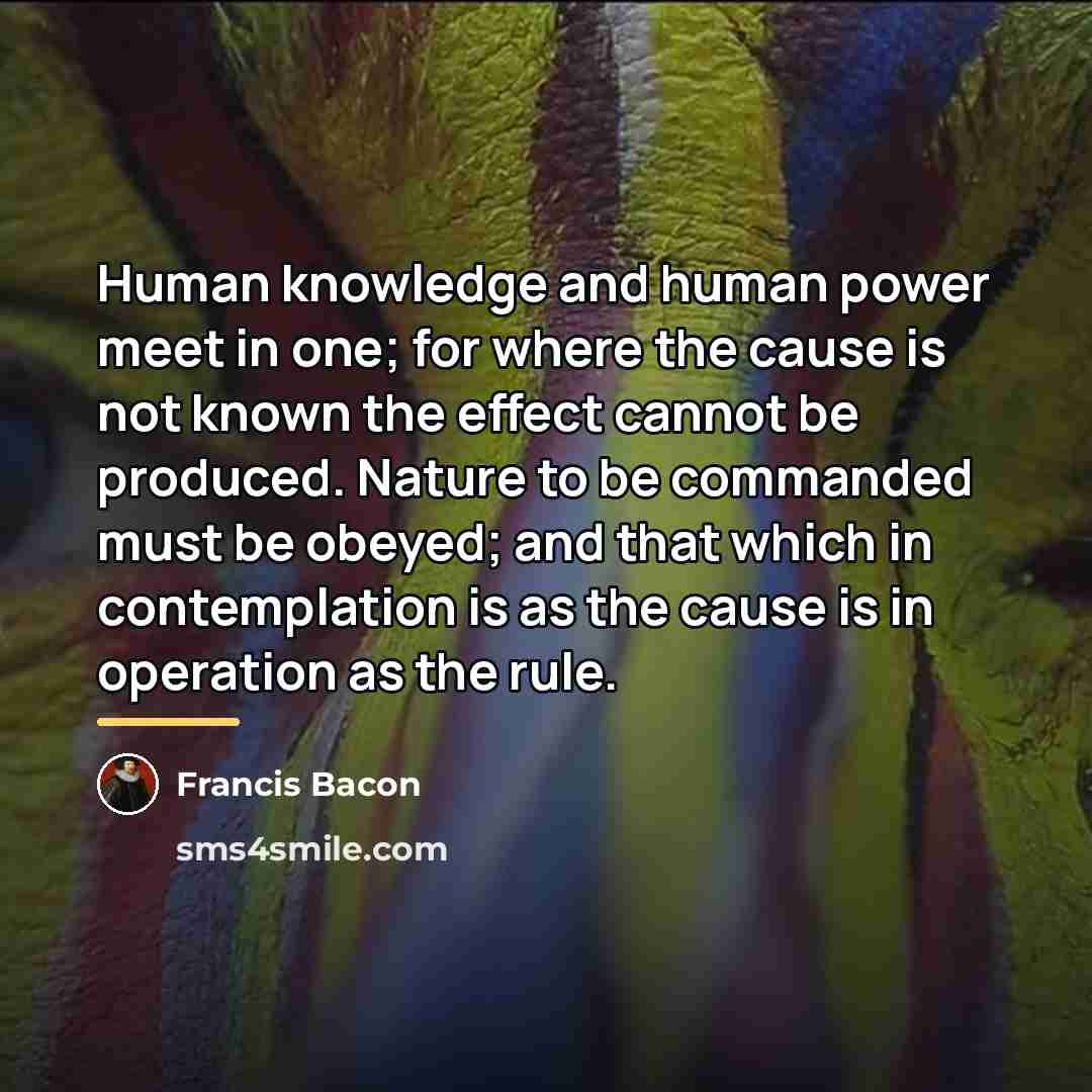 “Human knowledge and human power meet in one; for where…” quote by Francis Bacon