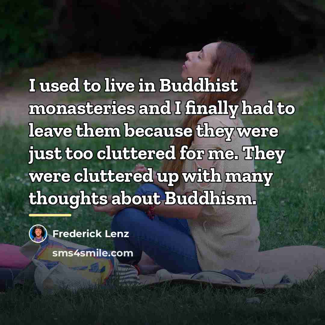 “I used to live in Buddhist monasteries and I finally…” quote by Frederick Lenz