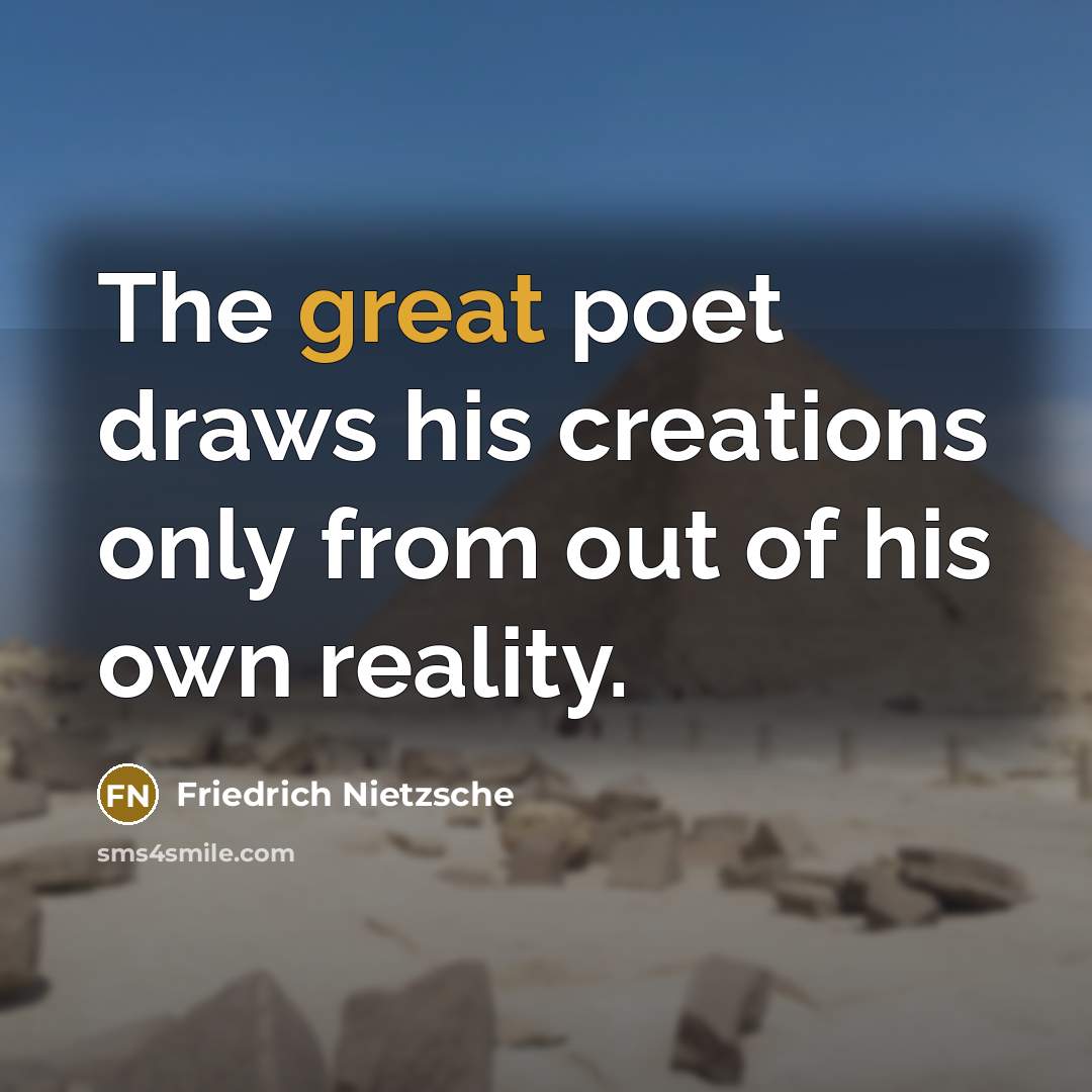 “The great poet draws his creations only from out of…” quote by Friedrich Nietzsche