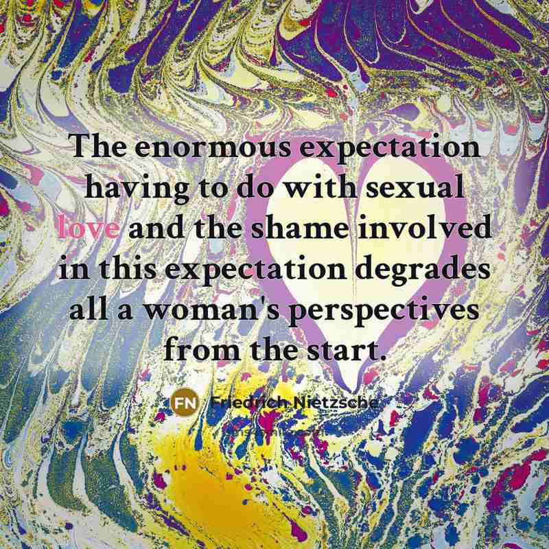 “The enormous expectation having to do with sexual love and…” quote by Friedrich Nietzsche