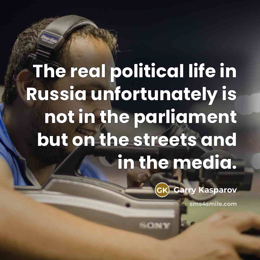 “The real political life in Russia unfortunately is not in…” quote by Garry Kasparov