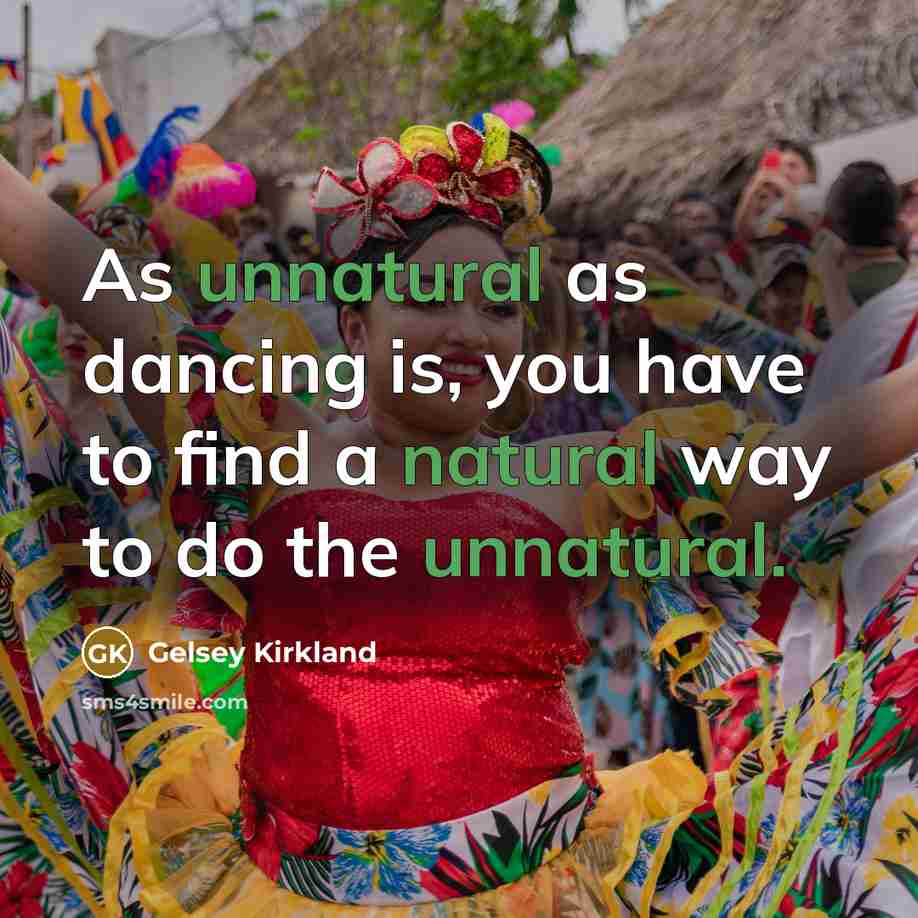 “As unnatural as dancing is, you have to find a…” quote by Gelsey Kirkland