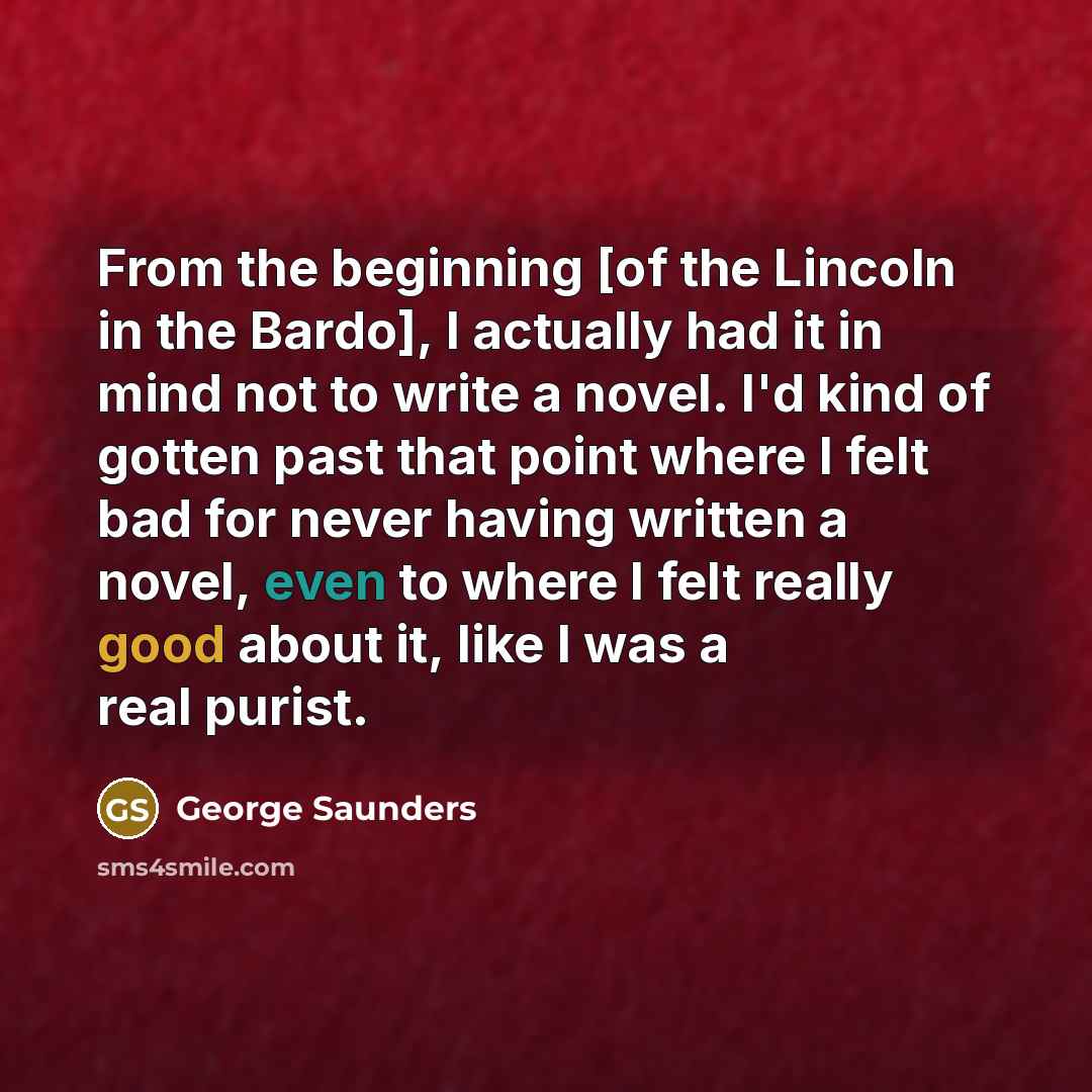 “From the beginning [of the Lincoln in the Bardo], I…” quote by George Saunders