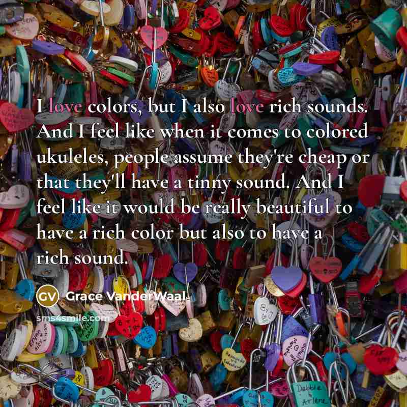 “I love colors, but I also love rich sounds. And…” quote by Grace VanderWaal