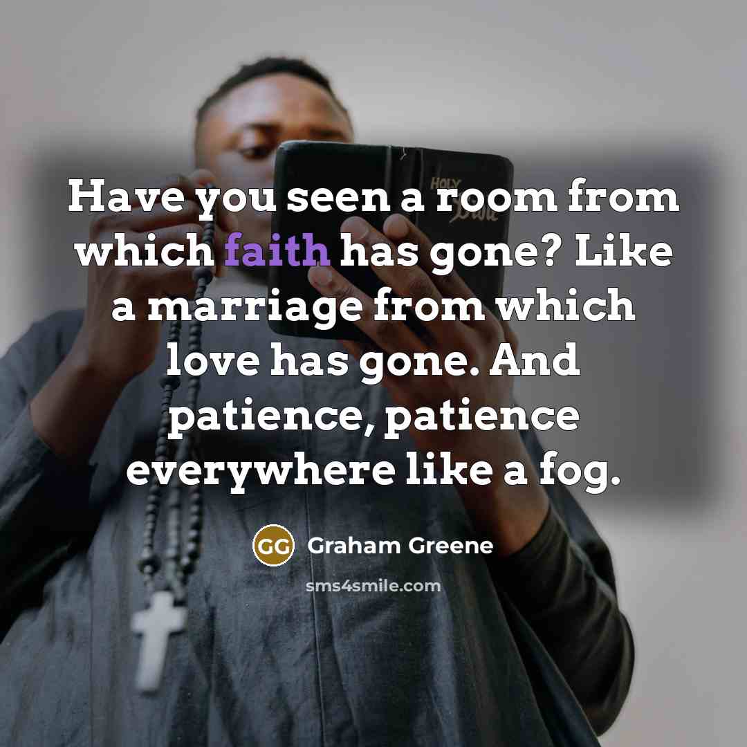“Have you seen a room from which faith has gone?…” quote by Graham Greene