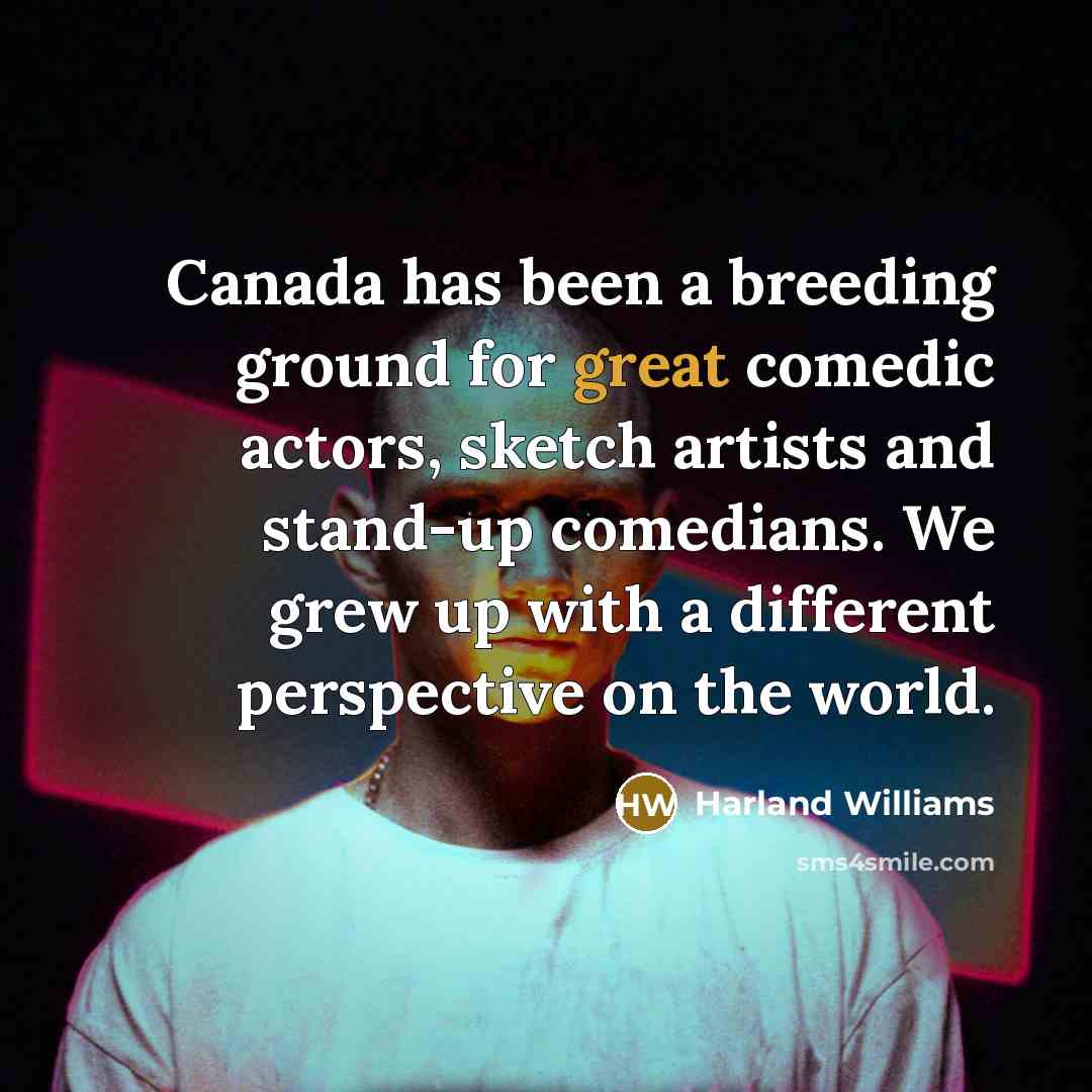 “Canada has been a breeding ground for great comedic actors,…” quote by Harland Williams
