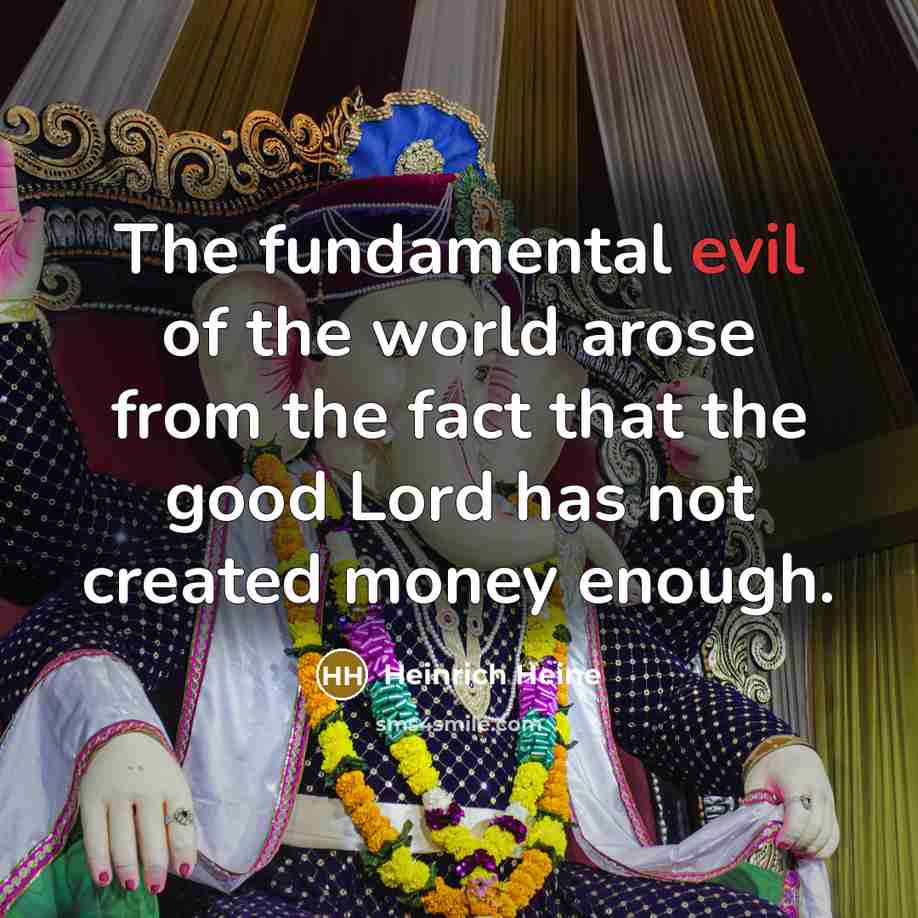 “The fundamental evil of the world arose from the fact…” quote by Heinrich Heine