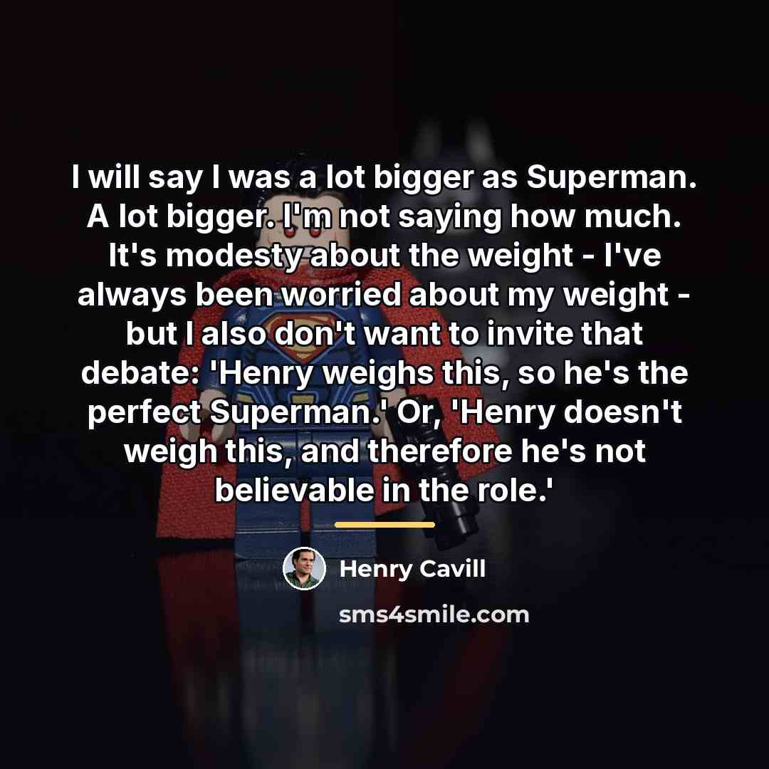 “I will say I was a lot bigger as Superman.…” quote by Henry Cavill