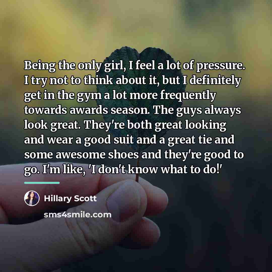 “Being the only girl, I feel a lot of pressure.…” quote by Hillary Scott