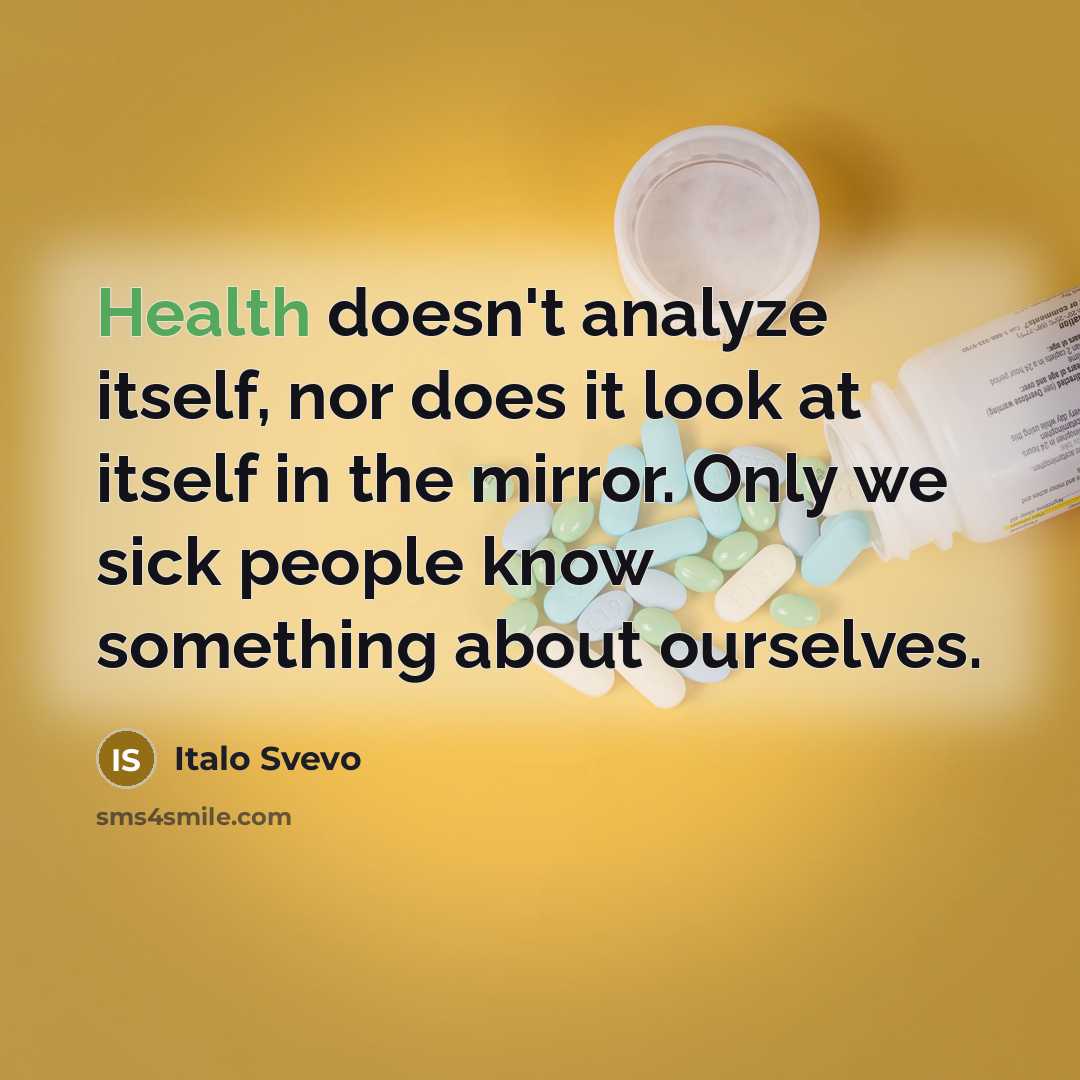 “Health doesn't analyze itself, nor does it look at itself…” quote by Italo Svevo