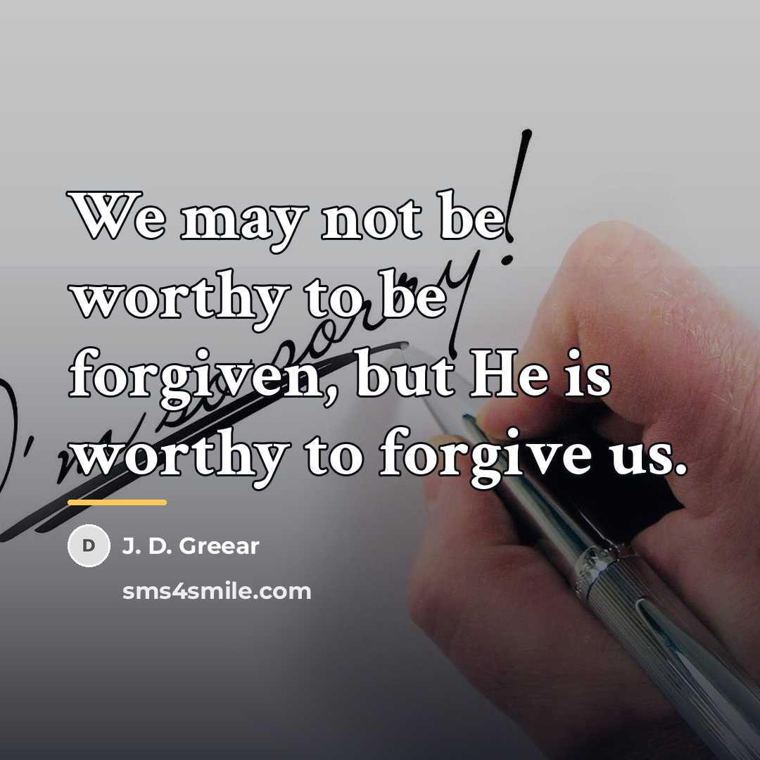 “We may not be worthy to be forgiven, but He…” quote by J. D. Greear