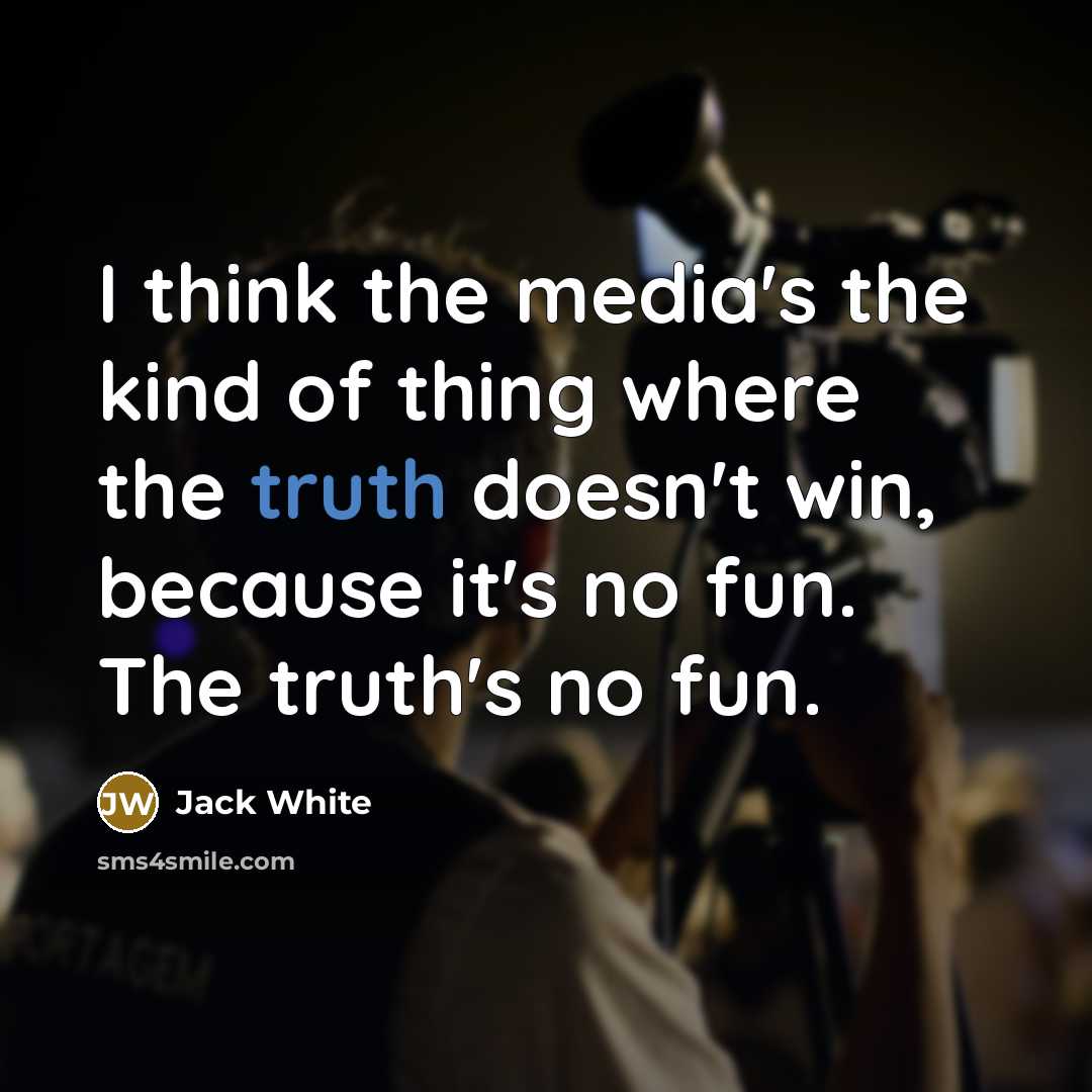 “I think the media's the kind of thing where the…” quote by Jack White