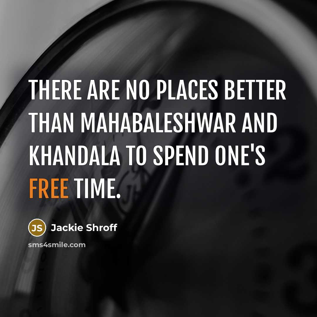 “There are no places better than Mahabaleshwar and Khandala to…” quote by Jackie Shroff